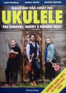 A. PETRŽELA, J. POLÁK, M. LEDVINA - Naučíme Vás hrát na ukulele